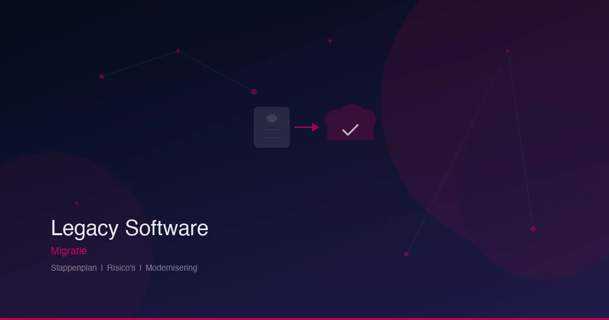 Migratie van legacy software: stappenplan